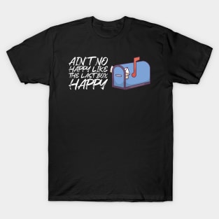 Mailman - Ain't No Happy Like The Last Box Happy T-Shirt